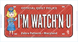 I'M WATCH'N U/Quilt Police FabricPlate™